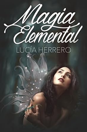 Novela fantasia romantica urbana de hadas y magos Magia Elemental de Lucia Herrero