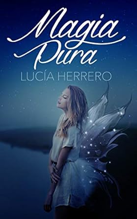 Novela romantica de fantasia urbana de hadas y magos Magia Pura de Lucia Herrero