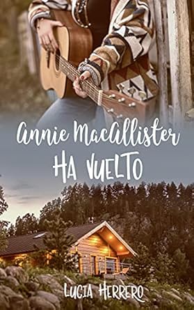 Novela de romance contemporaneo Annie MacAllister ha vuelto de Lucia Herrero